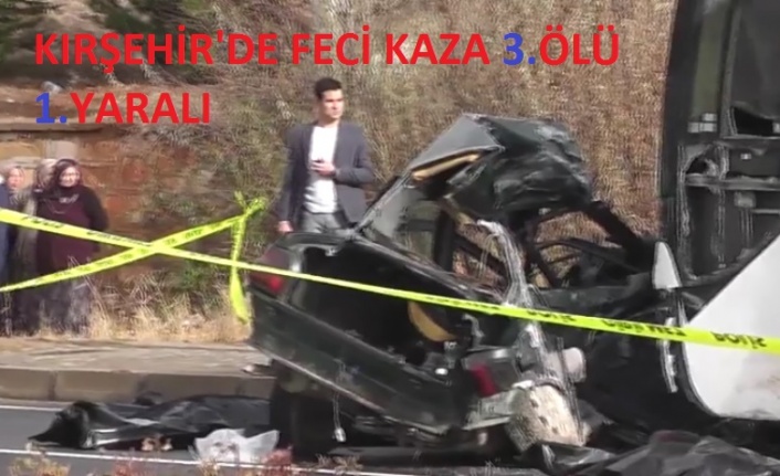 Kırşehir'de Kaza 3 Ölü 1 Yaralı