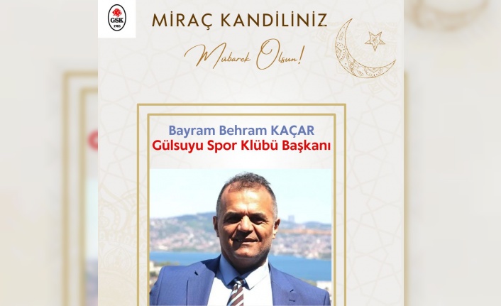 GÜLSUYU SPOR BAŞKANI BAYRAM BEHRAM KAÇAR MİRAÇ KANDİLİ KUTLAMASI