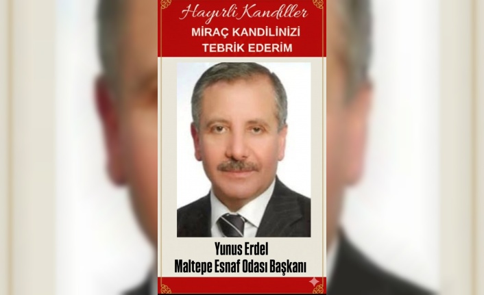 Maltepe Esnaf Sanatkarlar Odası Başkanı Yunus Erdel Miraç kandili Mesajı