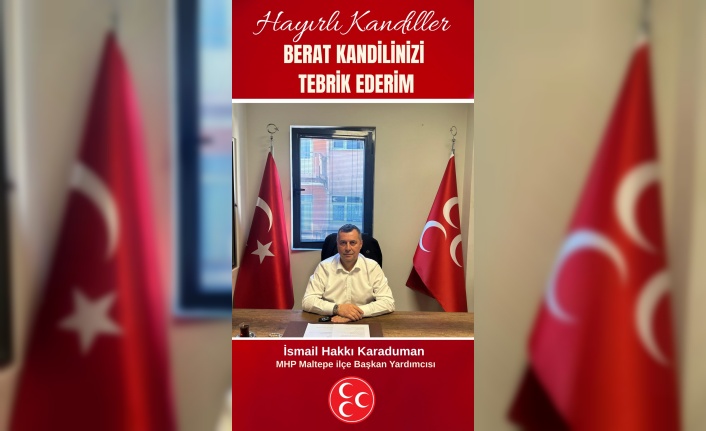 MHP Maltepe ilçe Başkan yardımcısı İsmail Hakkı Karaduman Berat Kandili mesajı
