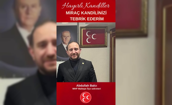 MHP Maltepe İlçe sekreteri  Abdullah Balcı Miraç kandili mesajı