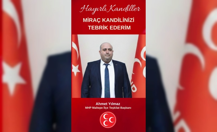MHP Maltepe ilçe Teşkilat Başkanı Ahmet Yılmaz Miraç Kandili mesajı
