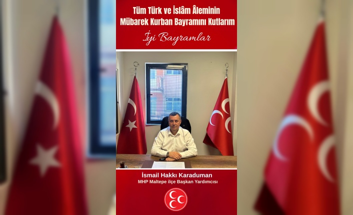 Maltepe MHP ilçe Başkan yardımcısı İsmail Hakkı Karaduman'ın Kurban Bayramı mesajı