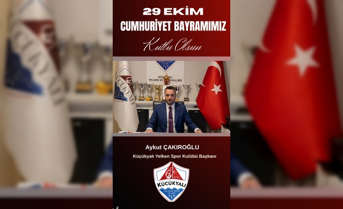 KÜÇÜKYALI YELKENSPOR KULÜBÜ BAŞKANI AYKUT ÇAKIROĞLU'NUN 29 EKİM CUMHURİYET BAYRAMI MESAJI