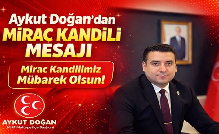 MHP Maltepe İlçe Başkanı Aykut Doğan Kandil mesajı