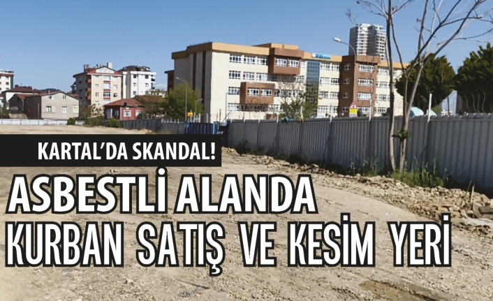 ASBEST İDDİASIYLA KARTAL’DA KURBAN KESİM ALANI KRİZİ