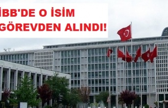 İBB'de o isim görevden alındı!